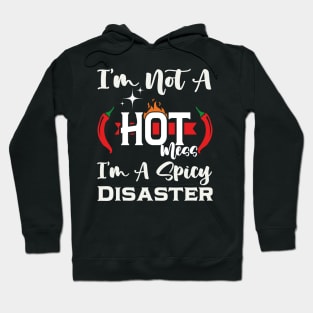 I'm Not A Hot Mess I'm A Spicy Disaster Hoodie